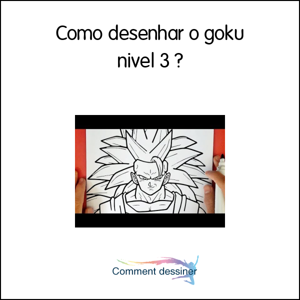 Como desenhar o goku nivel 3